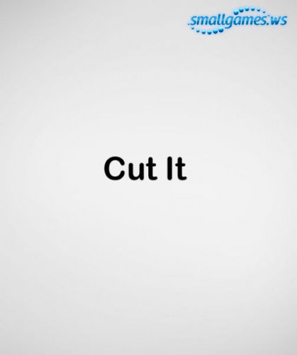 Cut it